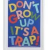 Habitat Kids Don't Grow Up It's A Trap! Framed Print -Habitat 9622506 R Z001A